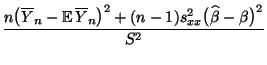 $\displaystyle \frac{n\bigl(\overline
Y_n-{\mathbb{E}\,}\overline Y_n
\bigr)^2+(n-1)s^2_{xx}\bigl(\widehat\beta-\beta\bigr)^2}{S^2}$