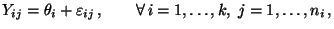 $\displaystyle Y_{ij}=\theta_i+\varepsilon _{ij}\,,\qquad \forall\,i=1,\ldots,k,\; j=1,\ldots,n_i\,,$