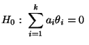 $\displaystyle H_0:\;\sum\limits_{i=1}^k a_i\theta_i=0\;$