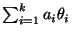 $ \sum_{i=1}^{k}a_i\theta_i$