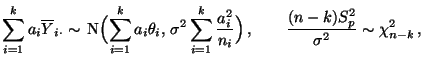 $\displaystyle \sum\limits_{i=1}^k a_i\overline Y_{i\cdot}\sim\,{\rm N}\Bigl(\su...
...\frac{a_i^2}{n_i}\Bigr)\,,\qquad \frac{(n-k)S^2_p}{\sigma^2}\sim\chi^2_{n-k}\,,$