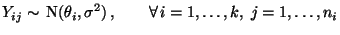 $\displaystyle Y_{ij}\sim\, {\rm N}(\theta_i,\sigma^2)\,,\qquad\forall\,i=1,\ldots,k,\;
j=1,\ldots,n_i
$