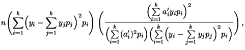 $\displaystyle n\Biggl(\sum\limits_{i=1}^k \Bigl(y_i-\sum\limits_{j=1}^k
y_jp_j\...
...imits_{i=1}^k
\Bigl(y_i-\sum\limits_{j=1}^k y_jp_j\Bigr)^2 p_i\Bigr)}\Biggr)\,,$