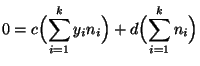 $\displaystyle 0= c\Bigl(\sum\limits_{i=1}^k
y_in_i\Bigr)+d\Bigl(\sum\limits_{i=1}^k n_i\Bigr)
$