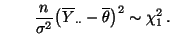 $\displaystyle \qquad
\frac{n}{\sigma^2} \bigl(\overline
Y_{\cdot\cdot}-\overline\theta\bigr)^2\sim\chi^2_1\,.
$