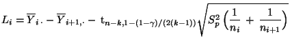 $\displaystyle L_i=\overline Y_{i\,\cdot}-\overline Y_{i+1,\cdot}-\,{\rm t}_{n-k...
...}\sqrt{S^2_p\,\displaystyle
\Bigl(\frac{1}{n_i}\,+\,\frac{1}{n_{i+1}}\Bigr)}
$