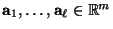 $ {\mathbf{a}}_1,\ldots,{\mathbf{a}}_\ell\in\mathbb{R}^m$