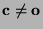 $ {\mathbf{c}}\not={\mathbf{o}}$