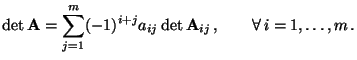 $\displaystyle \det{\mathbf{A}}=\sum\limits_{j=1}^m (-1)^{i+j} a_{ij} \det{\mathbf{A}}_{ij}\,,\qquad\forall\, i=1,\ldots,m\,.$