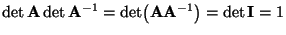 $\displaystyle \det{\mathbf{A}}\det{\mathbf{A}}^{-1}=\det\bigl({\mathbf{A}}{\mathbf{A}}^{-1}\bigr)=\det{\mathbf{I}}=1
$