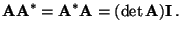 $\displaystyle {\mathbf{A}}{\mathbf{A}}^*={\mathbf{A}}^*{\mathbf{A}}=(\det{\mathbf{A}}){\mathbf{I}}\,.
$