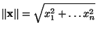 $\displaystyle \Vert{\mathbf{x}}\Vert=\sqrt{x_1^2+\ldots x_n^2}
$