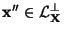 $ {\mathbf{x}}^{\prime\prime}\in\mathcal{L}_{\mathbf{X}}^\perp$