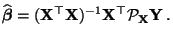 $\displaystyle \widehat{\boldsymbol{\beta}}=({\mathbf{X}}^\top{\mathbf{X}})^{-1}{\mathbf{X}}^\top\mathcal{P}_{\mathbf{X}}{\mathbf{Y}}\,.$