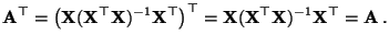 $\displaystyle {\mathbf{A}}^\top=\bigl({\mathbf{X}}({\mathbf{X}}^\top{\mathbf{X}...
...thbf{X}}({\mathbf{X}}^\top{\mathbf{X}})^{-1}{\mathbf{X}}^\top={\mathbf{A}}\,.
$