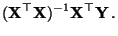 $\displaystyle ({\mathbf{X}}^\top{\mathbf{X}})^{-1}{\mathbf{X}}^\top {\mathbf{Y}}\,.$