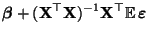 $\displaystyle {\boldsymbol{\beta}}+({\mathbf{X}}^\top{\mathbf{X}})^{-1}{\mathbf{X}}^\top{\mathbb{E}\,}{\boldsymbol{\varepsilon }}$