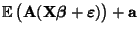 $\displaystyle {\mathbb{E}\,}\bigl({\mathbf{A}}({\mathbf{X}}{\boldsymbol{\beta}}+{\boldsymbol{\varepsilon }})\bigr)+{\mathbf{a}}$