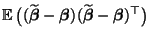 $\displaystyle {\mathbb{E}\,}\bigl((\widetilde{\boldsymbol{\beta}}-{\boldsymbol{\beta}})(\widetilde{\boldsymbol{\beta}}-{\boldsymbol{\beta}})^\top\bigr)$