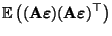 $\displaystyle {\mathbb{E}\,}\bigl(({\mathbf{A}}{\boldsymbol{\varepsilon }})({\mathbf{A}}{\boldsymbol{\varepsilon }})^\top\bigr)$