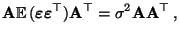 $\displaystyle {\mathbf{A}}{\mathbb{E}\,}({\boldsymbol{\varepsilon }}{\boldsymbol{\varepsilon }}^\top){\mathbf{A}}^\top=
\sigma^2{\mathbf{A}}{\mathbf{A}}^\top\,,$