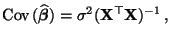 $\displaystyle {\rm Cov\,}(\widehat{\boldsymbol{\beta}})=\sigma^2({\mathbf{X}}^\top{\mathbf{X}})^{-1}\,,$