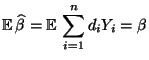 $\displaystyle {\mathbb{E}\,}\widehat\beta={\mathbb{E}\,}\sum\limits_{i=1}^n d_iY_i=\beta
$