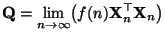 $\displaystyle {\mathbf{Q}}=\lim\limits_{n\to\infty} \bigl(f(n){\mathbf{X}}_n^\top{\mathbf{X}}_n\bigr)$