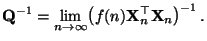 $\displaystyle {\mathbf{Q}}^{-1}=\lim\limits_{n\to\infty}
\bigl(f(n){\mathbf{X}}_n^\top{\mathbf{X}}_n\bigr)^{-1}\,.
$