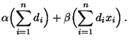 $\displaystyle \alpha \Bigl(\sum\limits_{i=1}^n
d_i\Bigr)+\beta\Bigl(\sum\limits_{i=1}^n d_ix_i\Bigr)\,.$