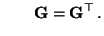 $\displaystyle \qquad {\mathbf{G}}={\mathbf{G}}^\top\,.$