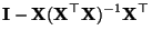 $\displaystyle {\mathbf{I}}-{\mathbf{X}}({\mathbf{X}}^\top{\mathbf{X}})^{-1}{\mathbf{X}}^\top$