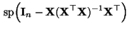 $\displaystyle {\,{\rm sp}}\Bigl({\mathbf{I}}_n-{\mathbf{X}}({\mathbf{X}}^\top{\mathbf{X}})^{-1}{\mathbf{X}}^\top\Bigr)$