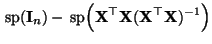$\displaystyle {\,{\rm sp}}({\mathbf{I}}_n)-{\,{\rm sp}}\Bigl({\mathbf{X}}^\top{\mathbf{X}}({\mathbf{X}}^\top{\mathbf{X}})^{-1}\Bigr)$
