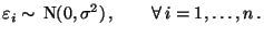 $\displaystyle \varepsilon _i\sim\,{\rm N} (0,\sigma^2)\,, \qquad\forall\, i=1,\ldots,n\,.$