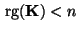 $ {\,{\rm rg}}({\mathbf{K}})<n$