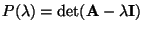 $ P(\lambda)=\det ({\mathbf{A}}-\lambda{\mathbf{I}})$