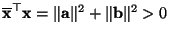 $ \overline{\mathbf{x}}^\top{\mathbf{x}}=\Vert{\mathbf{a}}\Vert^2+\Vert{\mathbf{b}}\Vert^2>0$