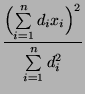 $\displaystyle \frac{\Bigl(\sum\limits_{i=1}^n
d_ix_i\Bigr)^2}{\sum\limits_{i=1}^n d_i^2}$