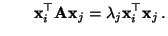 $\displaystyle \qquad
{\mathbf{x}}_i^\top{\mathbf{A}}{\mathbf{x}}_j=\lambda_j{\mathbf{x}}_i^\top{\mathbf{x}}_j\,.
$