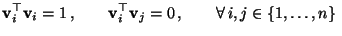 $\displaystyle {\mathbf{v}}_i^\top{\mathbf{v}}_i=1\,,\qquad {\mathbf{v}}_i^\top{\mathbf{v}}_j=0\,,\qquad\forall\, i,j\in\{1,\ldots,n\}\;$