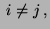 $\displaystyle \; i\not=j\,,$