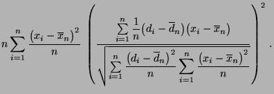 $\displaystyle n\sum\limits_{i=1}^n \frac{\bigl(x_i-\overline
x_n\bigr)^2}{n}\;\...
...s_{i=1}^n
\displaystyle\frac{\bigl(x_i-\overline x_n\bigr)^2}{n}}}
\right)^2\,.$