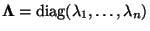 $ {\boldsymbol{\Lambda}}={\rm diag}(\lambda_1,\ldots,\lambda_n)$