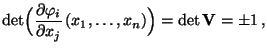 $\displaystyle \det\Bigl(\frac{\partial\varphi_i}{\partial
x_j}\,(x_1,\ldots,x_n)\Bigr)=\det{\mathbf{V}}=\pm 1\,,
$