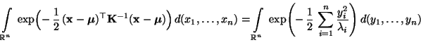 $\displaystyle \int\limits_{\mathbb{R}^n}
\;\exp\Bigl(-\,\frac{1}{2}\,({\mathbf{...
...c{1}{2}\,\sum\limits_{i=1}^n\frac{y_i^2}{\lambda_i}
\Biggr)\, d(y_1,\ldots,y_n)$