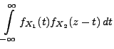 $\displaystyle \int\limits ^{\infty }_{-\infty }
f_{X_1}(t)f_{X_2}(z-t)\, dt$