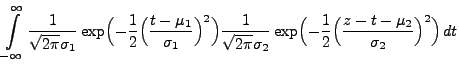 $\displaystyle \int\limits ^{\infty }_{-\infty }
\frac{1}{\sqrt{2\pi}\sigma_1}
\...
...
\exp \Bigl( -\frac{1}{2}\Bigl(\frac{z-t-\mu_2}{\sigma_2
}\Bigr)^{2}\Bigr)\, dt$