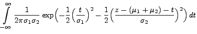 $\displaystyle \int\limits ^{\infty }_{-\infty } \frac{1}{2\pi\sigma_1\sigma_2}
...
...^{2}
-\frac{1}{2}\Bigl(\frac{z-(\mu_1+\mu_2)-t}{\sigma_2
}\Bigr)^{2}\Bigr)\, dt$