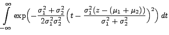 $\displaystyle \int\limits_{-\infty}^\infty\exp\Bigl(-\frac{\sigma_1^2+\sigma_2^...
...t-\frac{\sigma_1^2(
z-(\mu_1+\mu_2))}{\sigma_1^2+\sigma_2^2}\Bigr)^2\Bigr)\, dt$